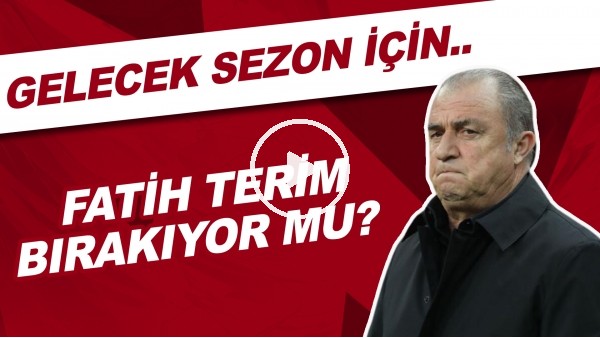 Fatih Terim bırakıyor mu? | Gelecek sezon için...