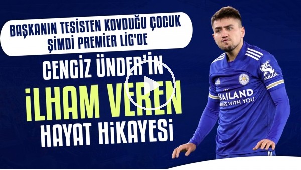 Cengiz Ünder'in ilham veren hayat hikayesi | Başkanın tesisten kovduğu çocuk şimdi Premier Lig'de