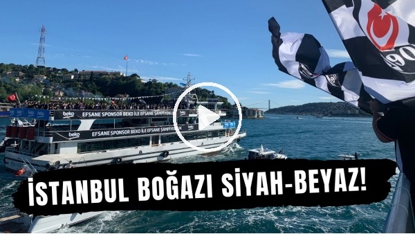 Beşiktaş, Boğaz'da şampiyonluğu kutluyor | İstanbul Boğazı an itibariyle Siyah-Beyaz!