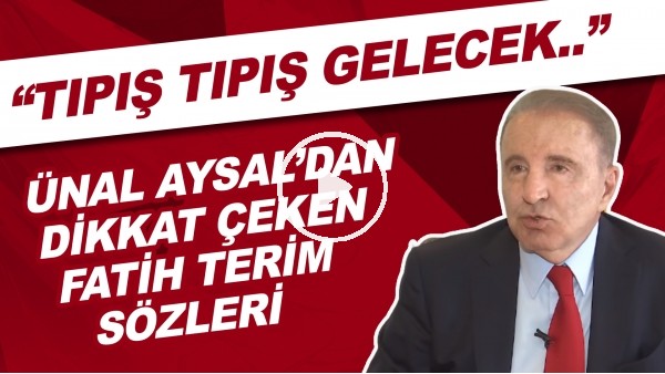 Ünal Aysal'dan dikkat çeken Fatih Terim sözleri! "Tıpış tıpış gelecek.."