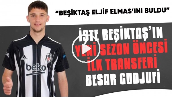 Beşiktaş'ın 16 yaşındaki yeni transferi Besar Gudjufi'yi yakından tanıyalım