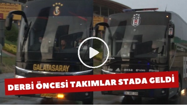 Galatasaray ve Beşiktaş takım otobüsleri derbi için stada geldi
