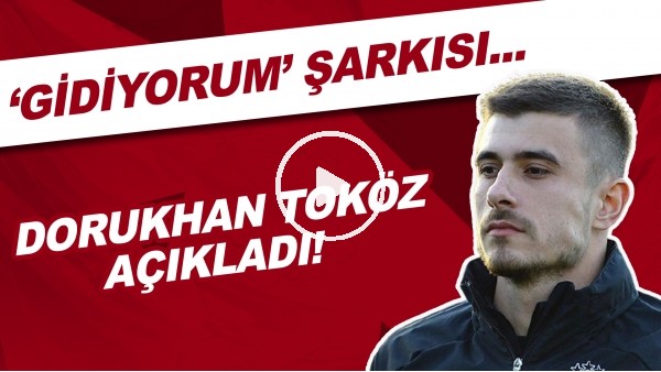 Dorukhan Toköz, 'Gidiyorum' şarkısını neden seçtiğini açıkladı