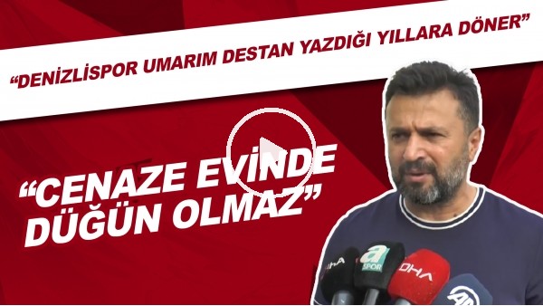 Bülent Uygun: "Cenaze evinde düğün olmaz. Denizlispor umarım destan yazdığı yıllara döner."