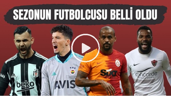 Süper Lig'de sezonun futbolcusu belli oldu | Sizce kim olmalı?