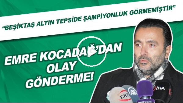 Emre Kocadağ'dan olay gönderme! "Beşiktaş altın tepside şampiyonluk görmedi"