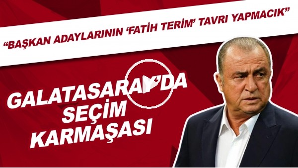Galatasaray'da seçim karmaşası | "Başkan adaylarının 'Fatih Terim' tavrı yapmacık"