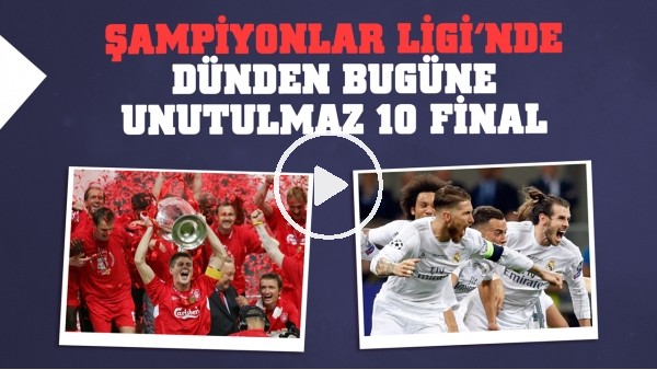 Şampiyonlar Ligi'nde dünden bugüne 10 unutulmaz final | 1999 ve 2005'teki unutulmaz geri dönüş