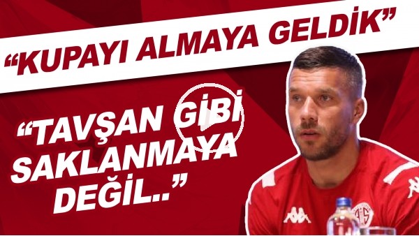 Lukas Podolski: "Tavşan gibi saklanmaya değil kupayı almaya geldik."