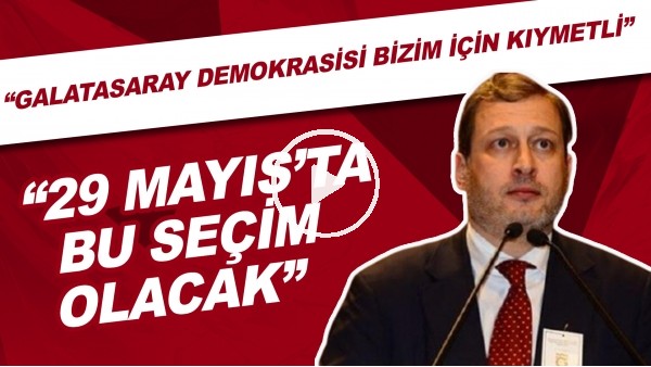 Galatasaray başkan adayı Burak Elmas: "29 Mayısta bu seçim olacak"