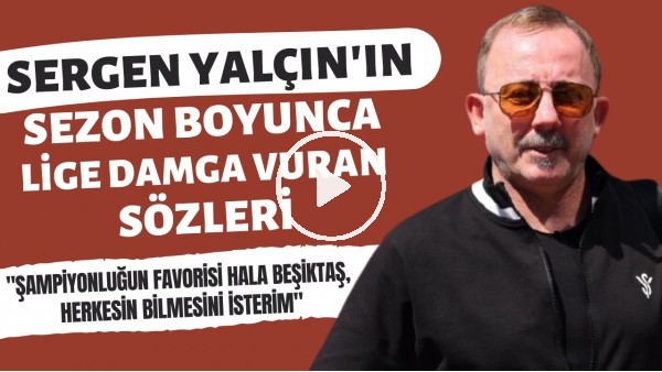 Sergen Yalçın'ın lige damga vuran sözleri | "Kim olmazsa olmasın bizim için fark etmez"