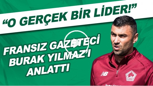 Fransız Gazeteci Burak Yılmaz'ı anlattı | "O gerçek bir lider!"