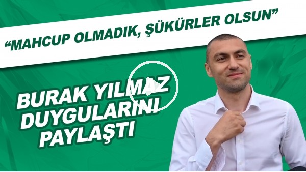 Burak Yılmaz duygularını paylaştı | "Mahcup olmadık, şükürler olsun"