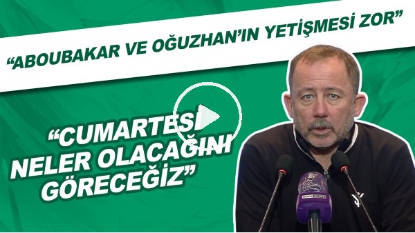 Sergen Yalçın: Cumartesi neler olacağını göreceğiz"