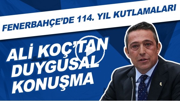 Fenerbahçe'de 114. yıl kutlamaları | Ali Koç'tan duygusal konuşma