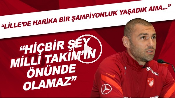 Burak Yılmaz: "Lille'de harika bir şampiyonluk yaşadık ama hiçbir şey Mili Takım'ın önünde olamaz"
