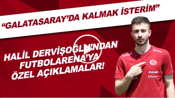 Halil Dervişoğlu'ndan FutbolArena'ya özel açıklamalar! "Galatasaray'da kalmak isterim"