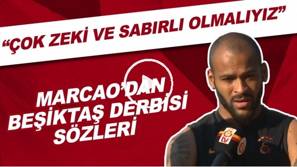 Marcao'dan Beşiktaş derbisi sözleri! "Çok zeki ve sabırlı olmalıyız"