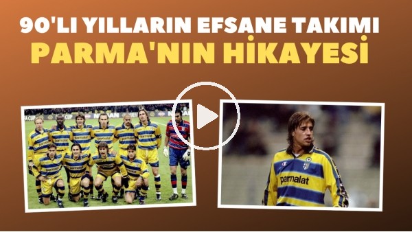 90'lı yılların efsane takımı Parma'nın hikayesi: O eski halinden eser yok şimdi