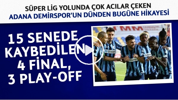 Adana Demirspor'un dünden bugüne öyküsü ve şampiyonluğa giden yol | Kaybedilen 7 sezon