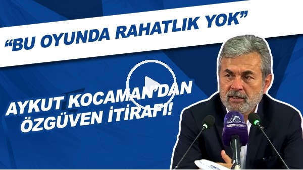 Aykut Kocaman'dan özgüven itirafı! "Bu oyunda rahatlık yok"