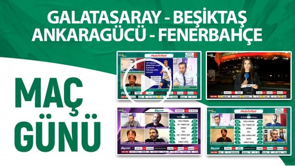 Maç Günü | Galatasaray - Beşiktaş & Ankaragücü - Fenerbahçe
