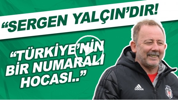 "Bugün Türkiye'nin 1 numaralı teknik direktörü Sergen Yalçın'dır!"