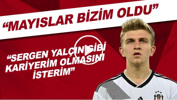 Beşiktaş'ın genç futbolcusu Rıdvan Yılmaz: Mayıslar bizim oldu