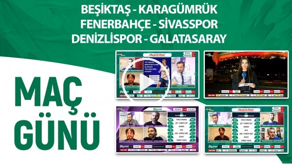 Maç Günü | Beşiktaş - Karagümrük & Fenerbahçe - Sivasspor & Denizlispor - Galatasaray