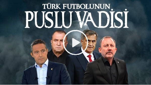 "TÜRK FUTBOLUNUN PUSLU VADİSİ" | Kriz anlarında unutulmaz Kurtlar Vadisi esintileri
