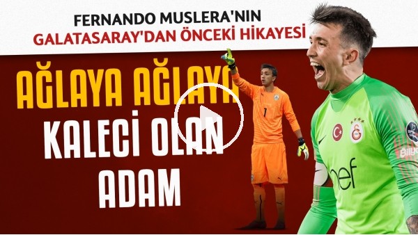 Fernando Muslera'nın Galatasaray'dan önceki hikayesi | Ağlaya ağlaya kaleci olan adam