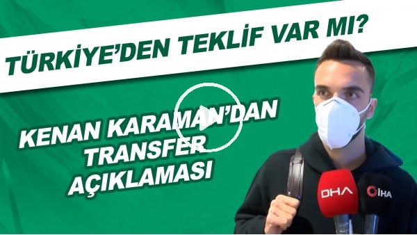 Kenan Karaman'dan transfer açıklaması! Türkiye'den teklif var mı?