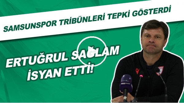 Samsunspor tribünleri tepki göserdi | Ertuğrul Sağlam isyan etti