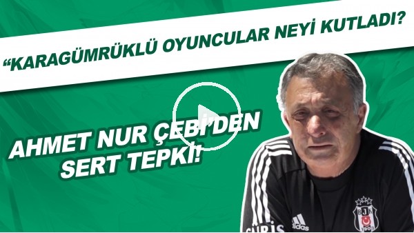 Ahmet Nur Çebi'den sert tepki! "Karagümrüklü oyuncular neyi kutladı?"