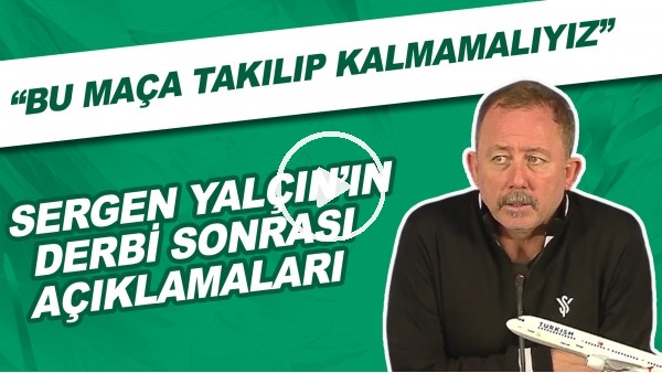 Sergen Yalçın'ın derbi sonrası açıklamaları! "Bu maça takılıp kalmamalıyız"