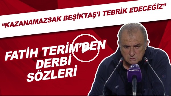 Fatih Terim'den derbi sözleri! "Kazanırsak devam kazanamazsak Beşiktaş'ı alkışlayıp tebrik edeceğiz"
