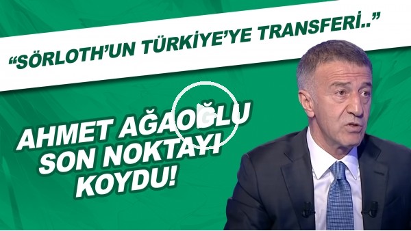 Ahmet Ağaoğlu son noktayı koydu! "Sörloth'un Türkiye'ye transferi.."