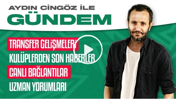 GÜNDEM | 3 büyüklerde neler oluyor? | Transfer gelişmeleri