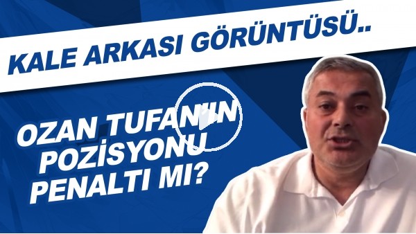 Ozan Tufan'ın pozisyonu penaltı mı? Kale arkası görüntüsü..