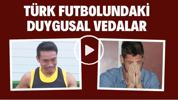 Türk futbolundaki duygusal vedalar