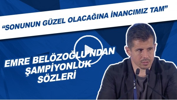 Emre Belözoğlu'ndan şampiyonluk sözleri! "Sonunun güzel olacağına inancımız tam"