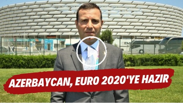 Azerbaycan, EURO 2020 maçlarına hazır