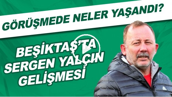 Beşiktaş'ta Sergen Yalçın gelişmesi! Görüşmede neler yaşandı?