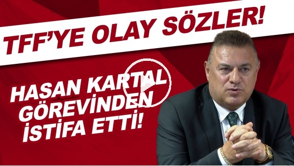 Hasan Kartal basın toplantısında çıldırdı ve görevinden istifa etti | TFF'ye olay sözler!