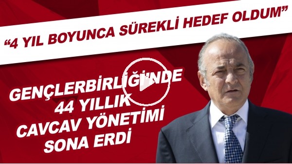 Gençlerbirliği'nde 44 yıllık Cavcav yönetimi sona erdi! "4 yıl boyunca sürekli hedef oldum