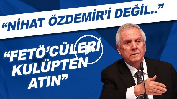 Aziz Yıldırım'dan Ali Koç'a: "Nihat Özdemir'i değil FETÖ'cüleri kulüpten atın!"