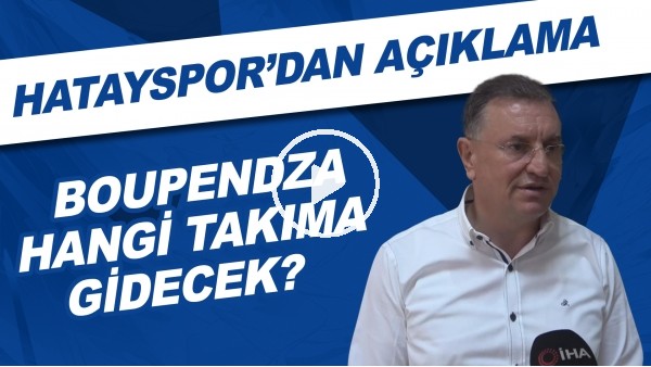 Boupendza hangi takıma gidecek? | Hatayspor'dan açıklama