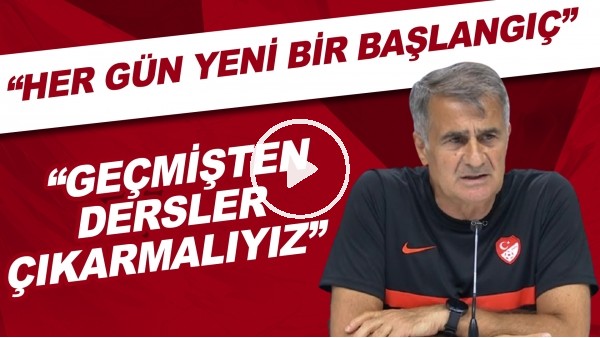 Şenol Güneş: "Her gün yeni bir başlangıç. Geçmişten dersler çıkarmalıyız"