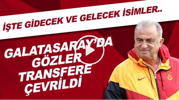 Galatasaray'da gözler transfere çevrildi! İşte gidecek ve gelecek isimler...