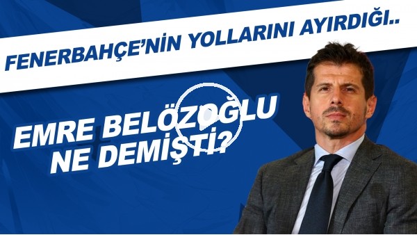 Fenerbahçe'nin yollarını ayırdığı Emre Belözoğlu ne demişti?